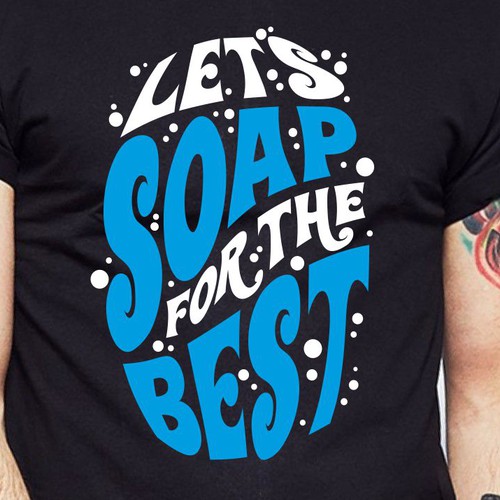 Let’s soap for the best | T-shirt Design Design by BRTHR-ED