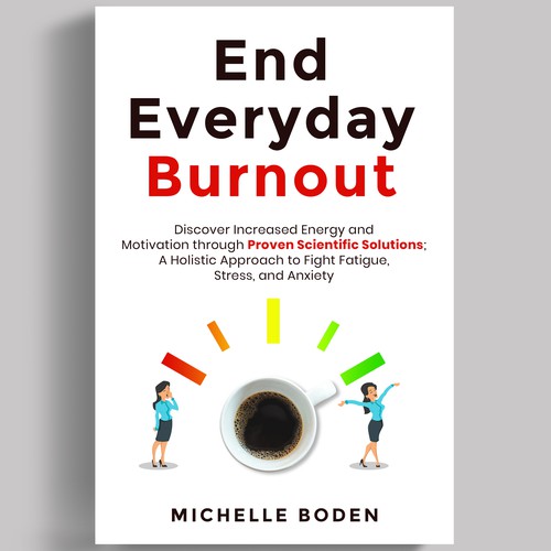 Book cover to End Everyday Burnout and grab the attention of multi-tasking 25-58 year old women Design by iDea Signs