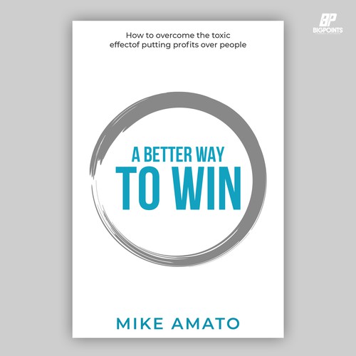 A book cover for A Better Way To Win: How to overcome the toxicity of putting profits over people Design by Bigpoints