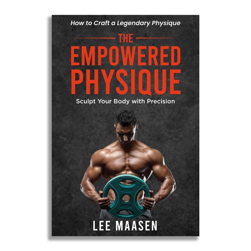 The Empowered Physique: Sculpt Your Body with Precision: How to Craft a Legendary Physique. Design by Unboxing Studio