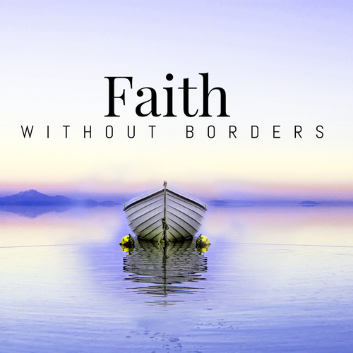 Faith Without Borders Sermon Series Design by Kosmos Creatives