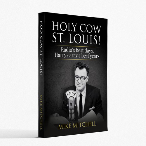 Holy Cow St. Louis!: Radio's Best Days, Harry Caray's Best Years
