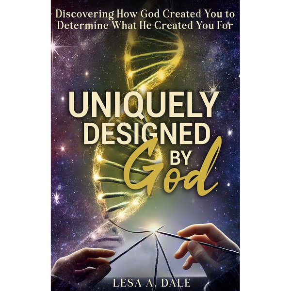 Uniquely Designed by God by Lesa A. Dale
