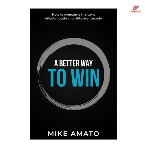 A book cover for A Better Way To Win: How to overcome the toxicity of putting profits over people Design by Bigpoints