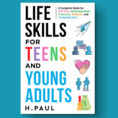 Design a Book cover for my Book "Life Skills for Teens and Young Adults". Design by wildEagles'99