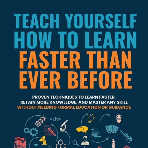 Design A Clever And Catchy "Teach Yourself How to Learn Faster Than Ever Before" Book Cover Design by DanielRW