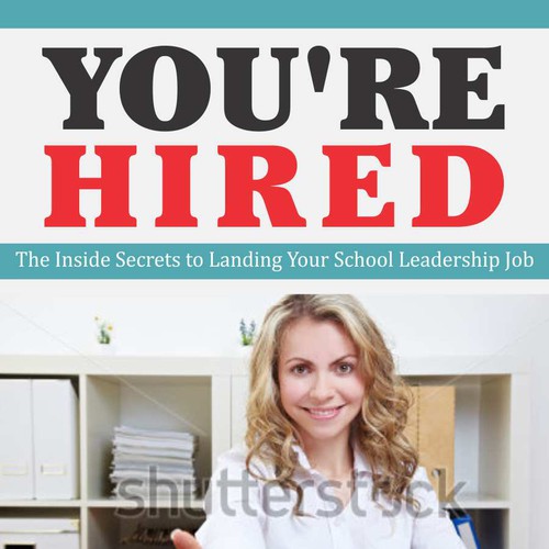 Create an e-book cover for "You're Hired"; a book for aspiring school leaders Design by artskill85