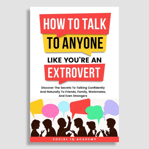 Design A Clever And Catchy "How To Talk To Anyone Like You're An Extrovert" Book Cover Design by Cinque❞