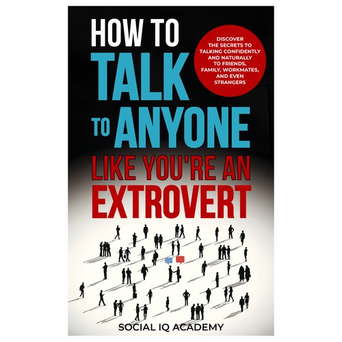 Design A Clever And Catchy "How To Talk To Anyone Like You're An Extrovert" Book Cover Design by Hisna