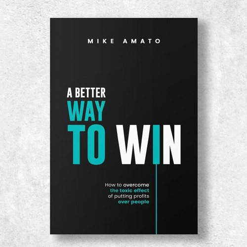 A book cover for A Better Way To Win: How to overcome the toxicity of putting profits over people Design by The Cloud Digital