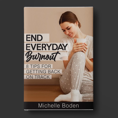 Book cover to End Everyday Burnout and grab the attention of multi-tasking 25-58 year old women Design by BeyondImagination