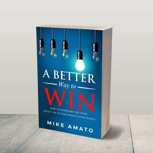 A book cover for A Better Way To Win: How to overcome the toxicity of putting profits over people Design by JePray