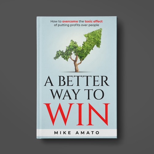 A book cover for A Better Way To Win: How to overcome the toxicity of putting profits over people Design by SantoRoy71