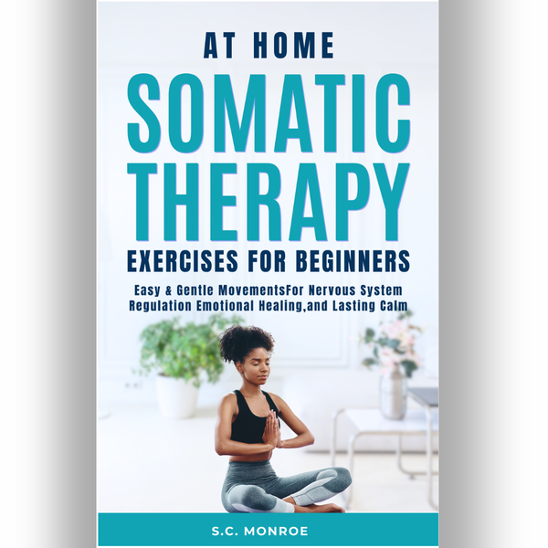 AT HOME SOMATIC THERAPY EXERCISES FOR BIGINNERS