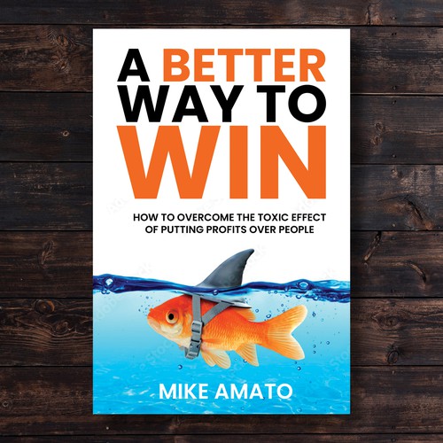 A book cover for A Better Way To Win: How to overcome the toxicity of putting profits over people Design by designers.dairy™