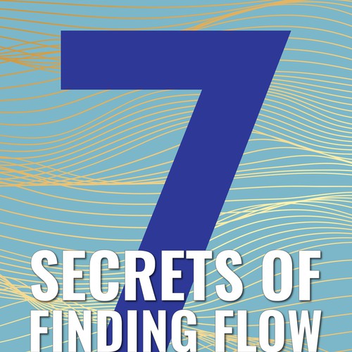 Design A Clever And Catchy "7 Secrets Of Finding Flow" Book Cover Design por DanielRW