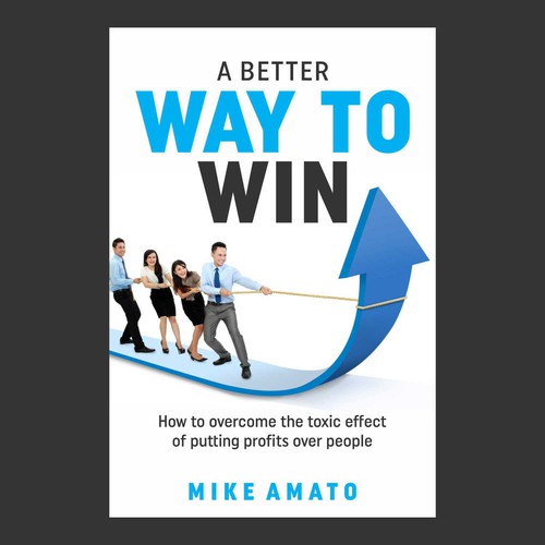 A book cover for A Better Way To Win: How to overcome the toxicity of putting profits over people Design by kmohan