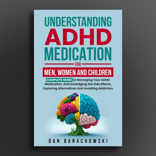 Book Cover about ADHD medication knowledge that appeals to Men, Women and Children Design by Cinque❞