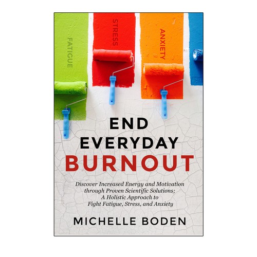 Book cover to End Everyday Burnout and grab the attention of multi-tasking 25-58 year old women Design by Langao