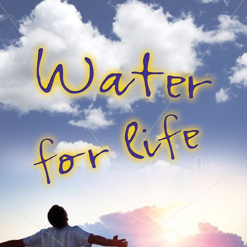 Book cover for "Water for Life" , already had great success with the logo - looking forward to this! Design by LilaM