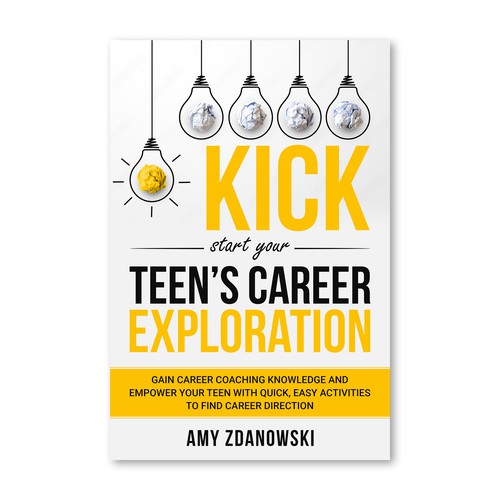 Designs | Kick Start Teen Career Planning | Book Cover Contest