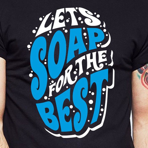 Let’s soap for the best | T-shirt Design Design réalisé par BRTHR-ED