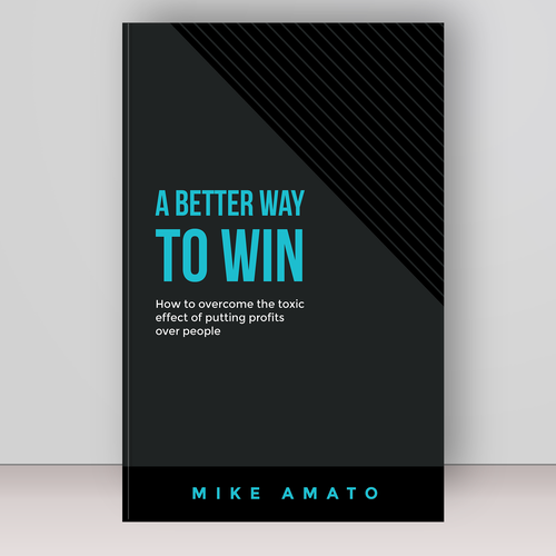 A book cover for A Better Way To Win: How to overcome the toxicity of putting profits over people Design by Bovan