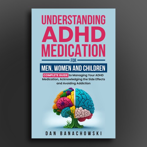 Book Cover about ADHD medication knowledge that appeals to Men, Women and Children Design by Cinque❞