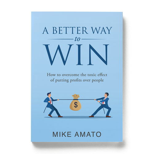 A book cover for A Better Way To Win: How to overcome the toxicity of putting profits over people Design by Nitsua