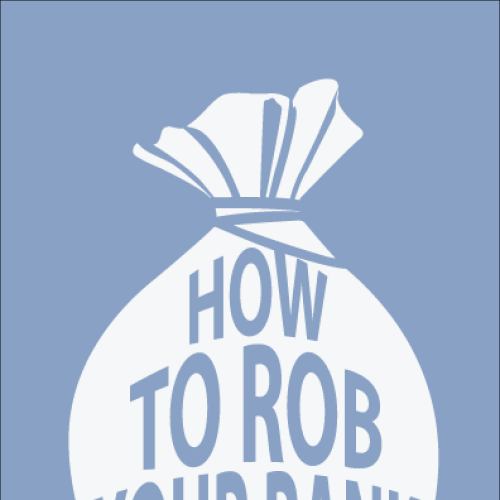 How to Rob Your Bank - Book Cover Design by Mysti