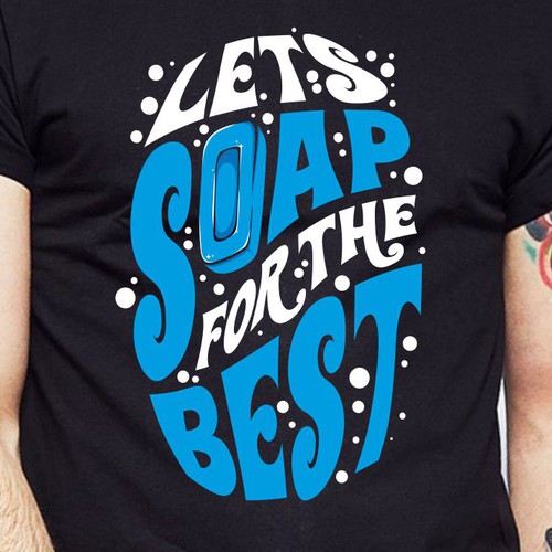 Let’s soap for the best | T-shirt Design Design réalisé par BRTHR-ED