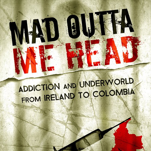 Book cover for "Mad Outta Me Head: Addiction and Underworld from Ireland to Colombia" Réalisé par Artrocity