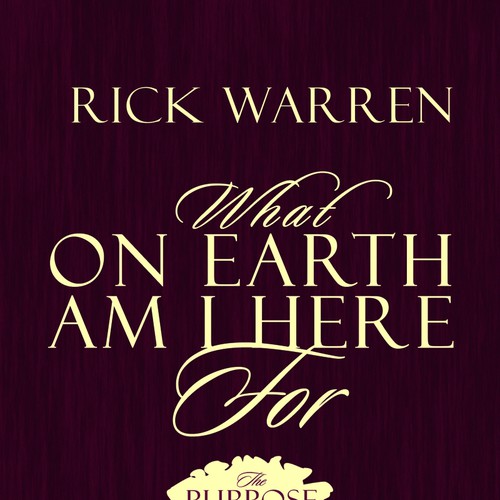 Book cover redesign for "What on Earth Am I Here For? The Purpose Driven Life" by Rick Warren Design by jesse.abad