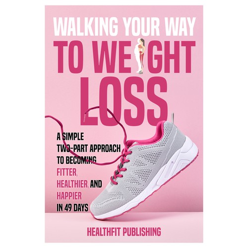 Exciting, Simple and Elegant Book Cover Design for Walking Your Way to Weight Loss Design réalisé par Iva23