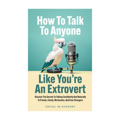 Design A Clever And Catchy "How To Talk To Anyone Like You're An Extrovert" Book Cover Design by benling