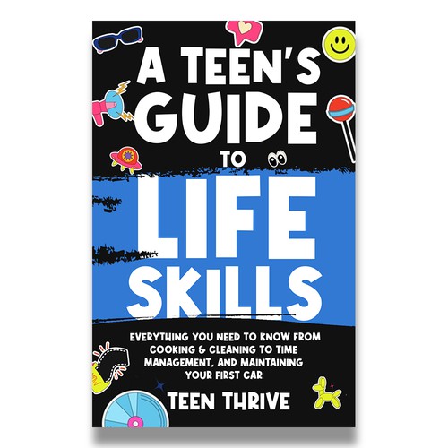 Design a Cover for my book "A Teen's Guide to Life Skills" Design by Trzy ♛