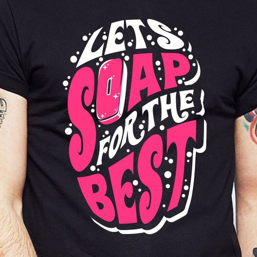 Let’s soap for the best | T-shirt Design Design réalisé par BRTHR-ED