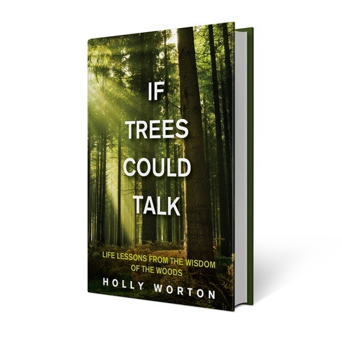 If Trees Could Talk: Life Lessons from the Wisdom of the Woods by Holly  Worton