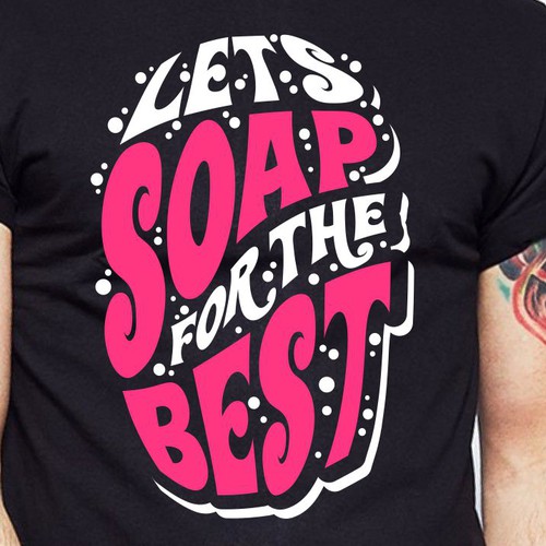 Let’s soap for the best | T-shirt Design Design réalisé par BRTHR-ED