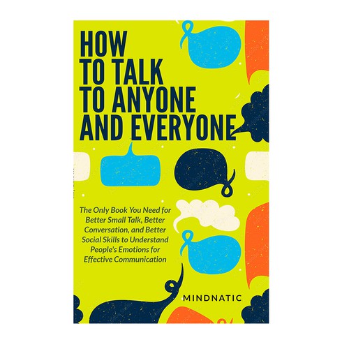 We need a stand-out book cover for "How to Talk to Anyone and Everyone" Design by DezignManiac