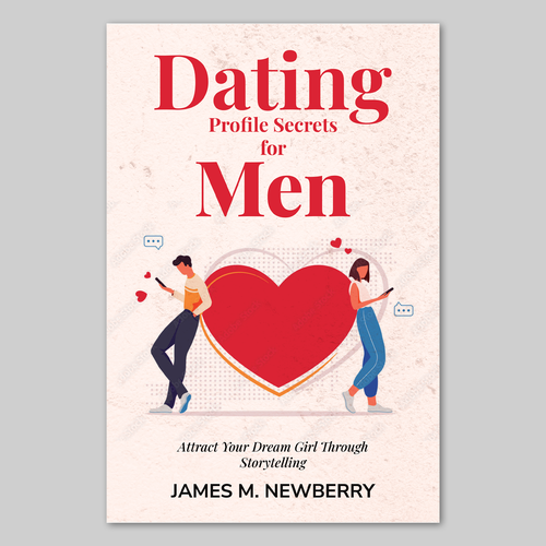 Dating Profile Secrets for Men:  Attract Your Dream Girl Through Storytelling Design by EXedits