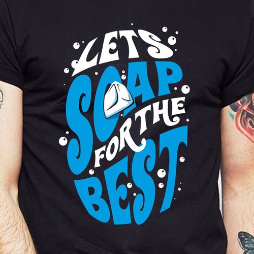 Let’s soap for the best | T-shirt Design Design réalisé par BRTHR-ED