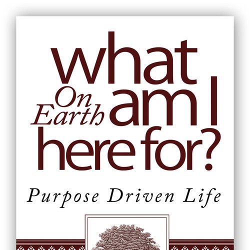 Book cover redesign for "What on Earth Am I Here For? The Purpose Driven Life" by Rick Warren Design by TRIWIDYATMAKA