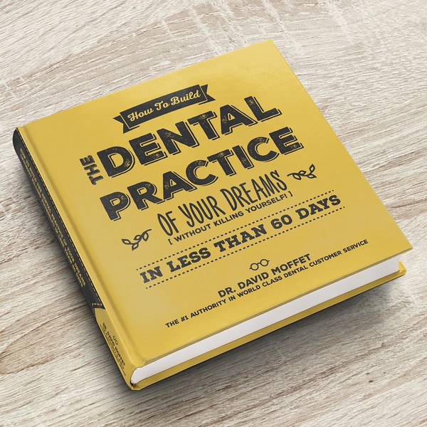 Design by Digital Eagle titled "How To Build The Dental Practice of Your Dreams (Without Killing Yourself!) in Less Than 60 Days"