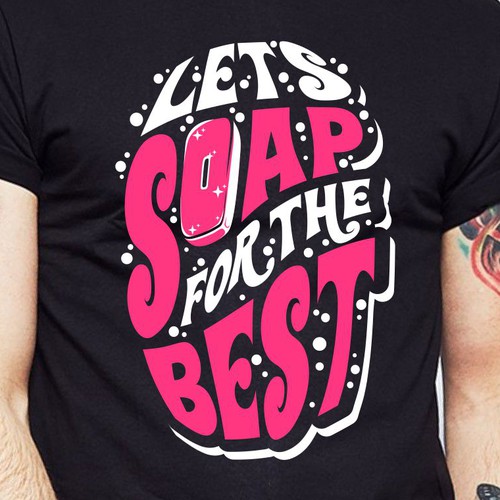 Let’s soap for the best | T-shirt Design Design réalisé par BRTHR-ED