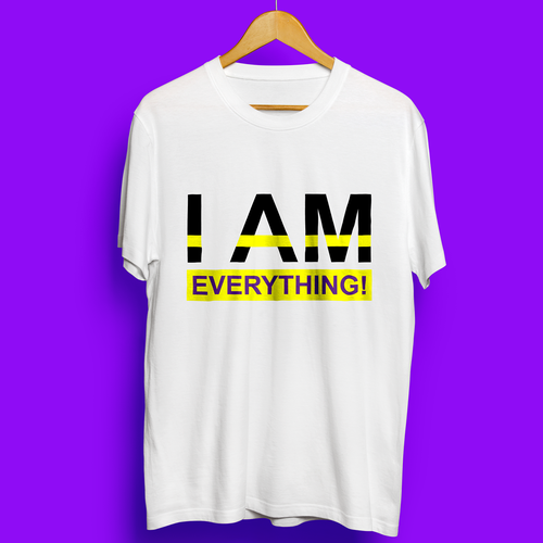 Design a t-shirt graphic around the phrase "I am everything." Design by i n s a n