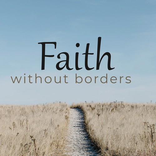 Faith Without Borders Sermon Series Design by Clau Amusiv