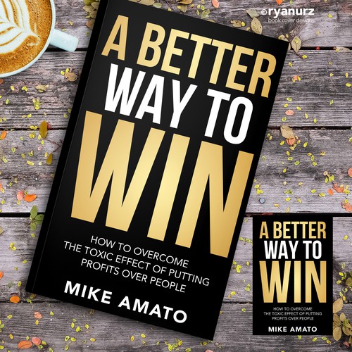 A book cover for A Better Way To Win: How to overcome the toxicity of putting profits over people Design by ryanurz