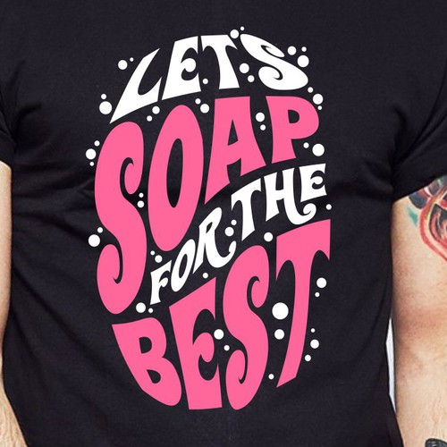 Let’s soap for the best | T-shirt Design Design réalisé par BRTHR-ED