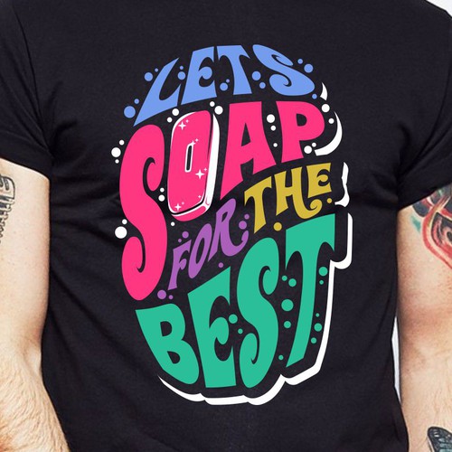 Let’s soap for the best | T-shirt Design Design réalisé par BRTHR-ED